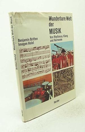 Image du vendeur pour Wunderbare Welt der Musik : Von Rhythmus, Klang und Harmonie / Benjamin Britten ; Imogen Holst. [Aus d. Engl. Dt. von Thomas Mnster] mis en vente par Versandantiquariat Buchegger