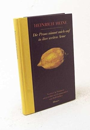 Bild des Verkufers fr Die Prosa nimmt mich auf in ihre weiten Arme : Verrisse und Visionen / von Heinrich Heine. Ausgew. und kommentiert von Dolf Oehler zum Verkauf von Versandantiquariat Buchegger