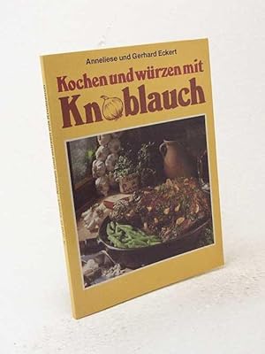 Seller image for Kochen und wrzen mit Knoblauch / Anneliese u. Gerhard Eckert for sale by Versandantiquariat Buchegger