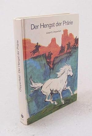 Seller image for Der Hengst der Prrie / Joseph E. Chipperfield. [Aus d. Engl. bertr. von Kurt u. Helga Krauer] for sale by Versandantiquariat Buchegger