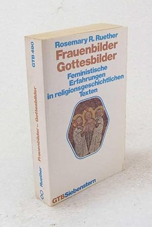 Bild des Verkufers fr Frauenbilder - Gottesbilder : feministische Erfahrungen in religionsgeschichtlichen Texten / Rosemary Radford Ruether. Aus d. Amerikan. bertr. von Birgit Keune unter Mitw. von Manfred Baumotte zum Verkauf von Versandantiquariat Buchegger