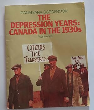 Canadiana Scrapbook ; The Depression Years: Canada in the 1930's