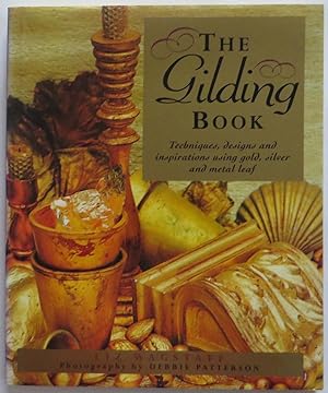 The Gilding Book : Techniques, Designs and Inspirations using Gold, Silver and Metal Leaf