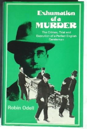 Seller image for Exhumation of a Murder: The Crimes, Trial and Execution of a Perfect English Gentleman for sale by Canford Book Corral