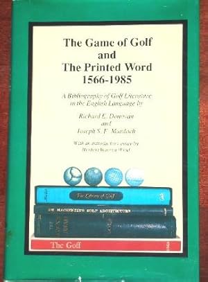 The Game of Golf and The Printed Word 1566-1985; A Bibliography of Golf Literature in the English...