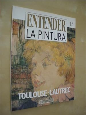 Imagen del vendedor de ENTENDER LA PINTURA. N13. TOULOUSE-LAUTREC a la venta por LIBRERIA TORMOS