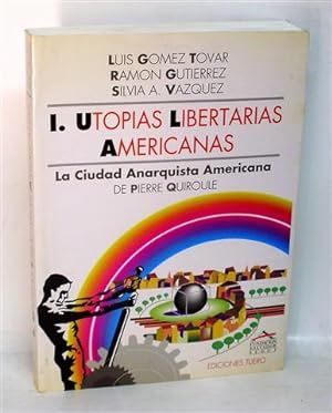 UTOPÍAS LIBERTARIAS AMERICANAS - Vol. I - La Ciudad Anarquista Americana