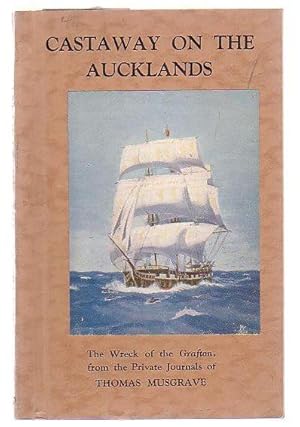 Imagen del vendedor de Castaway On The Aucklands The Wreck Of The Grafton, From The Private Journals Of Thomas Musgrave a la venta por Renaissance Books, ANZAAB / ILAB