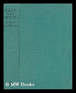 Seller image for East and West : Conflict or Co-Operation? / by H. Kraemer, Sichi Saito, Kenneth Scott Latourette [Et Al. ] ; Edited with a Prologue by Basil Mathews for sale by MW Books Ltd.