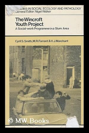 Imagen del vendedor de The Wincroft Youth Project : a Social-Work Programme in a Slum Area / [by] Cyril S. Smith, M. R. Farrant [and] H. J. Marchant a la venta por MW Books Ltd.