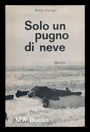 Immagine del venditore per Solo Un Pugno Di Neve / Bruno Zavagli venduto da MW Books Ltd.