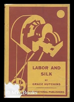 Seller image for Labor and Silk / by Grace Hutchins; with Drawings by Esther Shemitz for sale by MW Books Ltd.