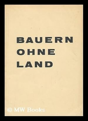 Image du vendeur pour Bauern Ohne Land. Reden Und Stellungnahmen Zum 1. Ostdeutschen Bauerntag 1958, Mit Einer Zusammenstellung Der Wichtigsten Bundesgesetze Und Richtlinien Fur Die Bauerliche Eingliederung . Herausgegeben Vom Bundesministerium Fur Vertriebene. mis en vente par MW Books Ltd.