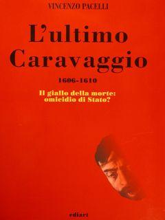 Seller image for L'ULTIMO CARAVAGGIO 1606-1610. Il giallo della morte: omicidio di Stato? for sale by EDITORIALE UMBRA SAS