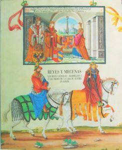 Seller image for Reyes y Mecenas. Los Reyes Catolicos - Maximiliano I y los inicios de la Casa de Austria en Espana. for sale by Rotes Antiquariat