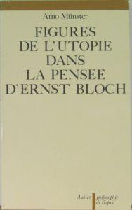 Figures de l utopie dans la pesèe d Ernst Bloch.