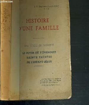 Image du vendeur pour HISTOIRE D'UNE FAMILLE - UNE ECOLE DE SAINTETE - LE FOYER OU S'EPANOUIT SAINTE THERESE DE L'ENFANT JESUS mis en vente par Le-Livre