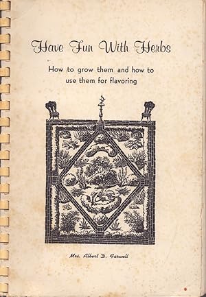 Seller image for Have Fun with Herbs, How to Grow Them & How to Use Them for Flavoring for sale by Neil Shillington: Bookdealer/Booksearch