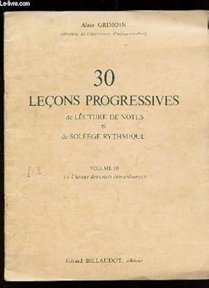 Seller image for 30 LECONS PROGRESSIVES DE LECTURE DE NOTES ET DE SOLFEGE RYTHMIQUE - VOLUME III ( AL 'USAGE DES COURS ELEMENTAIRES) for sale by Le-Livre