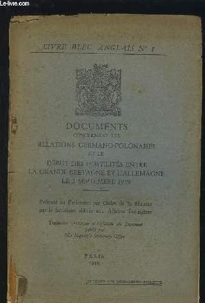 Seller image for DOCUMENTS CONCERNANT LES RELATIONS GERMANO-POLONAISES ET LE DEBUT DES HOSTILITES ENTRE LA GRANDE BRETAGNE ET L'ALLEMAGNE LE 3 SEPTEMBRE 1939 - LIVRE BLEU ANGLAIS N1 + LIVRE BLEU ANGLAIS N2. for sale by Le-Livre