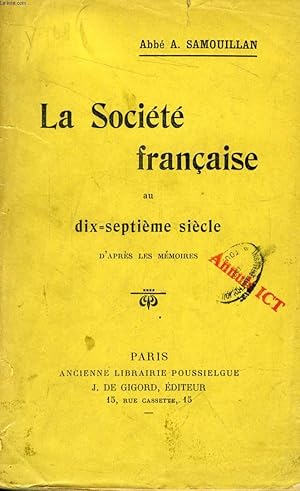 Imagen del vendedor de LA SOCIETE FRANCAISE AU DIX-SEPTIEME SIECLE, D'APRES LES MEMOIRES a la venta por Le-Livre