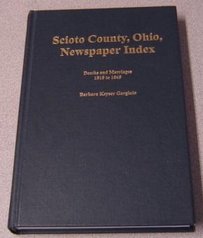 Seller image for Scioto County, Ohio Newspaper Index: Deaths And Marriages, 1818 To 1865 for sale by Books of Paradise