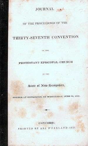 Immagine del venditore per JOURNAL OF THE PROCEEDINGS OF THE THIRTY-SEVENTH CONVENTION OF THE PROTESTANT EPISCOPAL CHURCH IN THE STATE OF NEW-HAMPSHIRE HOLDEN AT HOPKINTON, ON WEDNESDAY, JUNE 28, 1837. venduto da Legacy Books