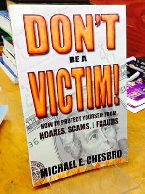 Immagine del venditore per Don't Be A Victim!: How to Protect Yourself from Hoaxes, Scams, and Frauds venduto da Earthlight Books
