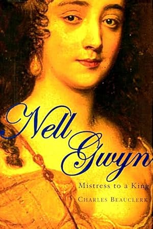 Bild des Verkufers fr Nell Gwyn: Mistress to a King zum Verkauf von LEFT COAST BOOKS