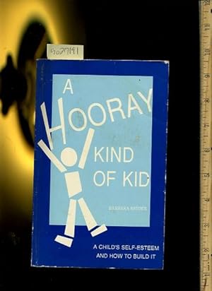 Seller image for A Hooray Kind of Kid : A Child's Self Esteem + How to Build It [parenting, Teaching Comprehensive Techniques, Methods, Explained, Reliable guidebook] for sale by GREAT PACIFIC BOOKS