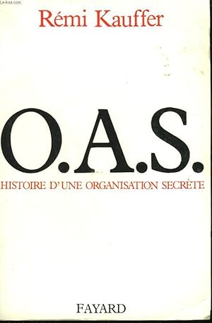 Bild des Verkufers fr O.A.S. HISTOIRE D'UNE ORGANISATION SECRETE. zum Verkauf von Le-Livre