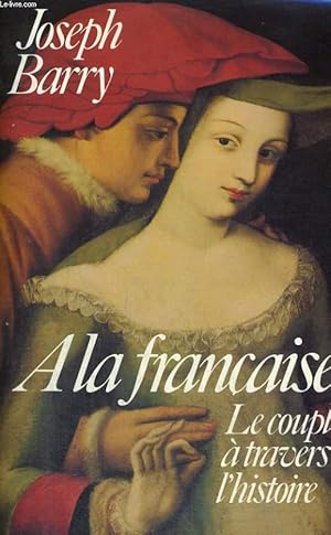 Seller image for A la franaise - le couple  travers l'histoire for sale by Le-Livre