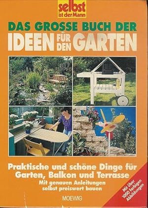 Das große Buch der Ideen für den Garten. Praktische und schöne Dinge für Garten, Balkon und Terra...