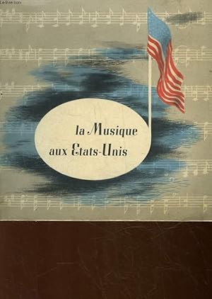 Seller image for LA MUSIQUE AUX ETATS-UNIS, CONCERTS SYMPHONIQUES, MUSIQUE D'OPERA, MUSIQUE POPULAIRE, MUSIQUE DE SCENE, MUSIQUE DE DANSE, MUSIQUE MILITAIRE for sale by Le-Livre