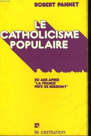 Seller image for LE CATHOLICISME POPULAIRE - 30 ANS APRES "LA FRANCE, PAYS DE MISSIONS?" for sale by Le-Livre