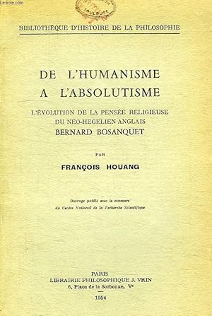 Bild des Verkufers fr DE L'HUMANISME A L'ABSOLUTISME, L'EVOLUTION DE LA PENSEE RELIGIEUSE DU NEO-HEGELIEN ANGLAIS BERNARD BOSANQUET zum Verkauf von Le-Livre