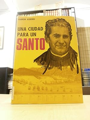 UNA CIUDAD PARA UN SANTO. Los orígenes de la Obra Salesiana en Barcelona.