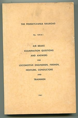 The Pennsylvania Railroad No. 129-D-1 Air Brake Examination Questions and Answers for Locomotive ...