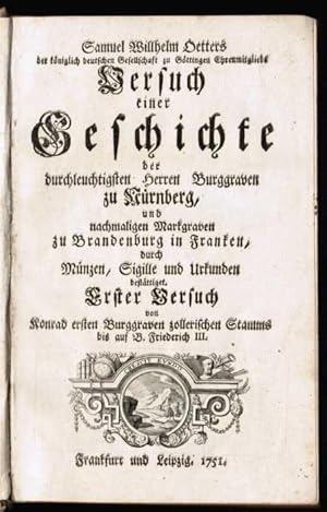 Bild des Verkufers fr Versuch einer Geschichte der durchlauchtigsten Herren Burggraven zu Nrnberg, durch Mnzen, Sigille (Siegel) und Urkunden bestttiget. Erster Versuch von Konrad ersten Burggraven zollerischen Stammes bis auf B. Friedrich III. zum Verkauf von Antiquariat Martin Barbian & Grund GbR