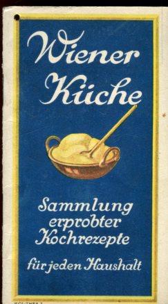 Wiener Küche. Sammlung erprobter Kochrezepte für jeden Haushalt.