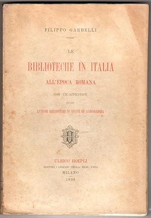 Le biblioteche in Italia all'Epoca Romana. Con un'appendice sulle antiche biblioteche di Ninive e...