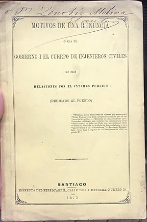 Motivos de una Renuncia o sea el Gobierno I el Cuerpo de Injenieros Civiles