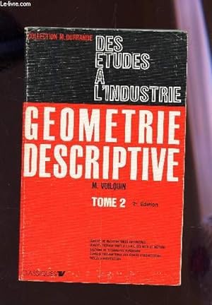 Image du vendeur pour GEOMETRIE DESCRIPTIVE - TOME 2 / COLLECTION M. DURRANDE - DES ETUDES A L'INDUSTRIE / 2e EDITION. mis en vente par Le-Livre