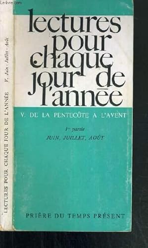 Seller image for LECTURES POUR CHAQUE JOUR DE L'ANNEE - V. DE LA PENTECOTE A L'AVENT - 1ere PARTIE: JUIN - JUILLET - AOUT - PRIERE DU TEMPS PRESENT for sale by Le-Livre