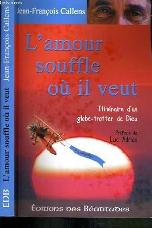Seller image for L'AMOUR SOUFFLE OU IL VEUT - ITINERAIRE D'UN GLOBE-TROTTER DE DIEU for sale by Le-Livre