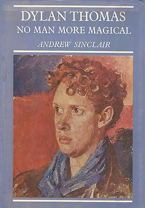 Seller image for Dylan Thomas: No Man More Magical for sale by Dorley House Books, Inc.