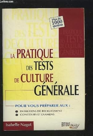 Seller image for LA PRATIQUE DES TESTS DE CULTURE GENERALE - PLUS DE 1000 QUESTIONS POUR VOUS POREPARER AUX : ENTRETIENS DE RECRUTEMENT / CONCOURS ET EXAMENS. for sale by Le-Livre