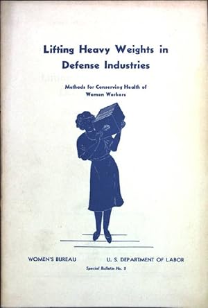 Seller image for Lifting Heavy Weights in Defense Industries; Methods for Conserving Health of Women Workers; United States Department of Labor, Special Bulletin No. 2 of the Women's Bureau; for sale by books4less (Versandantiquariat Petra Gros GmbH & Co. KG)