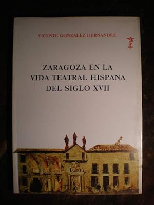 Zaragoza en la vida teatral hispana del siglo XVII