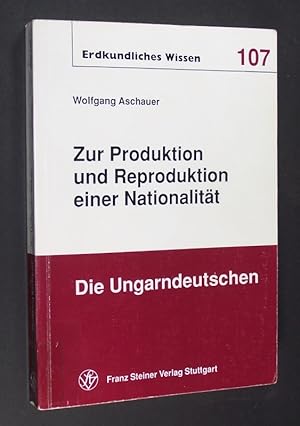 Zur Produktion und Reproduktion einer Nationalität - die Ungarndeutschen. [Von Wolfgang Aschauer]...
